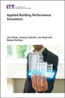 Applied Building Performance Simulation - Joe (Professor Emeritus Clarke ; Jeremy Cockroft ; Jon Hand ; Raheal (Research Fellow McGhee - 9781839531651