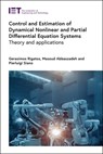 Control and Estimation of Dynamical Nonlinear and Partial Differential Equation Systems - Gerasimos (Research Director Rigatos ; Masoud (Principal Research Engineer Abbaszadeh ; Pierluigi (Professor Siano - 9781839534263
