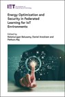 Energy Optimization and Security in Federated Learning for Iot Environments - Balamurugan Balusamy - 9781839539626