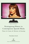 Reimagining History in Contemporary Spanish Media - Paul Julian Smith - 9781839540400