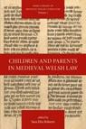 Children and Parents in Medieval Welsh Law - Sara Elin Roberts - 9781839545603