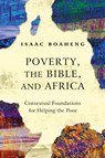 Poverty, the Bible, and Africa - Isaac Boaheng - 9781839730337