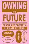 Owning the Future - Adrienne Buller ; Mathew Lawrence - 9781839765803