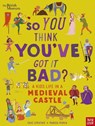 British Museum: So You Think You've Got It Bad? A Kid's Life in a Medieval Castle - Chae Strathie - 9781839942143