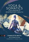 Yoga and Somatics for Immune and Respiratory Health - Charlotte Watts - 9781839970870