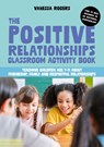 The Positive Relationships Classroom Activity Book - Vanessa Rogers - 9781839974892