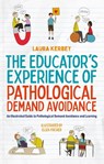 The Educator’s Experience of Pathological Demand Avoidance - Laura Kerbey - 9781839976964
