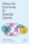 How to Survive in Social Work - Neil Thompson ; John McGowan - 9781839978074