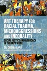 Art Therapy for Racial Trauma, Microaggressions and Inequality - Chioma Anah - 9781839978333