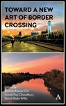 Toward a New Art of Border Crossing - Ananta Kumar Giri ; Arnab Roy Chowdhury ; David Blake Willis - 9781839986383