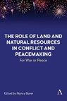 The Role of Land and Natural Resources in Conflict and Peacemaking - Nancy Boyer - 9781839993237