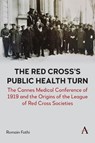 The Red Cross’s Public Health Turn - Romain Fathi - 9781839994340