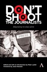 Don't Shoot the Journalists - Peter Laufer - 9781839994845