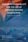 Taking Responsibility for the Life of Complex Human Ecosystems - Gary R. Gunderson ; James R. Cochrane - 9781839995330
