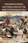 Transnational Nationalism in the Mediterranean Sea - Leslie Rogne Schumacher - 9781839996856