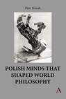Polish Minds That Shaped World Philosophy - Piotr Nowak - 9781839998546