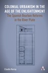 Colonial Urbanism in the Age of the Enlightenment - Claudia Murray - 9781839999772