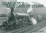 Glasgow's Last Days of Steam - W. A. C. Smith - 9781840332698