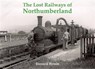 The Lost Railways of Northumberland - Bernard Byrom - 9781840335187