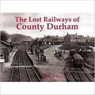 Lost Railways of County Durham - Bernard Byrom - 9781840335194
