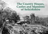 The Country Houses, Castles and Mansions of Selkirkshire - Bernard Byrom - 9781840336955
