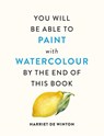 You Will Be Able to Paint with Watercolour by the End of This Book - Harriet de Winton - 9781840919196