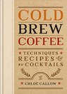 Cold Brew Coffee - Chloe Callow - 9781840919493
