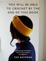You Will Be Able to Crochet by the End of This Book: Step-By-Step Techniques and 15 Easy Projects for Beginners - Zoe Bateman - 9781840919769