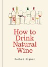 How to Drink Natural Wine - Rachel Signer - 9781840919813