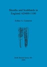 Sheaths and scabbards in England AD400-1100 - Esther A Cameron - 9781841710655