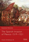 The Spanish Invasion of Mexico 1519–1521 - Charles M. Robinson III - 9781841765631