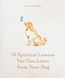 10 Spiritual Lessons You Can Learn from Your Dog - Joanna Sandsmark - 9781841816524