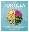 The Tortilla Cookbook - Sarah Cook - 9781841885452