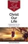 Christ Our Life - Michael Reeves - 9781842277584