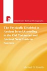 The Physically Disabled in Ancient Israel According to the Old Testament and Ancient Near Eastern Sources - Michael D Fiorello - 9781842278482