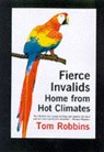 Fierce Invalids Home from Hot Climates - Tom Robbins - 9781842430286