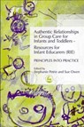 Authentic Relationships in Group Care for Infants and Toddlers – Resources for Infant Educarers (RIE) Principles into Practice - Stephanie Petrie ; Sue Owen - 9781843101178