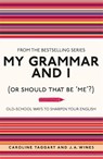 My Grammar and I (Or Should That Be 'Me'?) - Caroline Taggart ; J. A. Wines - 9781843176572