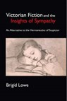 Victorian Fiction and the Insights of Sympathy - Brigid Lowe - 9781843312338