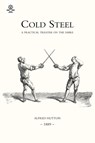 Cold Steel: a Practical Treatise on the Sabre (1889) - Alfred Hutton - 9781843428374