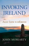 Invoking Ireland - John Moriarty - 9781843510796