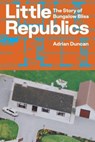 Little Republics: The Story of Bungalow Bliss - Adrian Duncan - 9781843518488