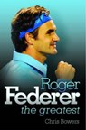 Roger Federer - the Greatest - Bowers, Chris - 9781843583899
