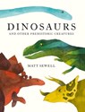 Dinosaurs: and Other Prehistoric Creatures - Matt Sewell - 9781843653806