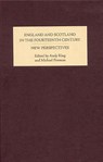 England and Scotland in the Fourteenth Century: New Perspectives - Andy King ; Michael A Penman - 9781843833185