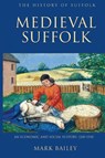 Medieval Suffolk: An Economic and Social History, 1200-1500 - Mark Bailey - 9781843835295