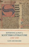 Rewriting the Past in Scottish Literature, 1350-1550 - Professor Kate Ash-Irisarri - 9781843846772