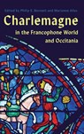Charlemagne in the Francophone World and Occitania - Philip E Bennett ; Professor Marianne Ailes - 9781843847342