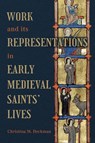 Work and its Representations in Early Medieval Saints' Lives - Professor Christina M (Person) Heckman - 9781843847502