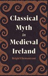 Classical Myth in Medieval Ireland - Brigid Ehrmantraut - 9781843847564